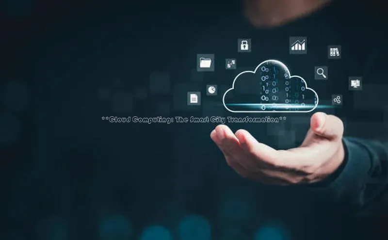 pc28加拿大官网咪牌颐驰 06**Cloud Computing: The Smart City Transformation**